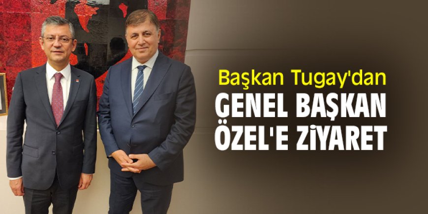 'Değişimci' Başkan Tugay'dan Genel Başkan Özel'e ziyaret