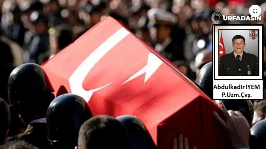 Şanlıurfa'dan Bir Şehidimizin Haberi Geldi: Şehitlerin Kimlikleri Açıklandı