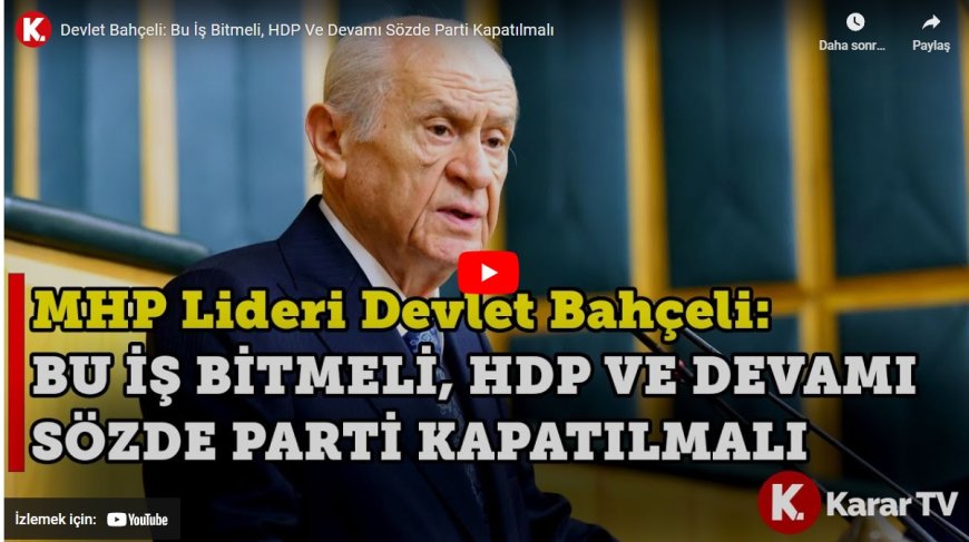 Bahçeli: Bu iş bitmeli, HDP ve devamı sözde parti kapatılmalı