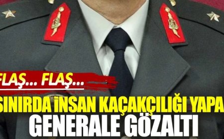 Sınırda insan kaçakçılığı yapan generale gözaltı