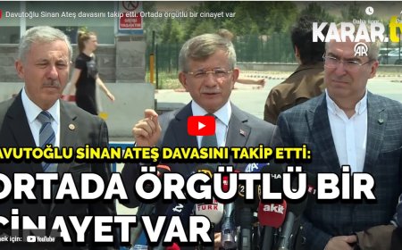 Davutoğlu Sinan Ateş davasını takip etti: Ortada örgütlü bir cinayet var