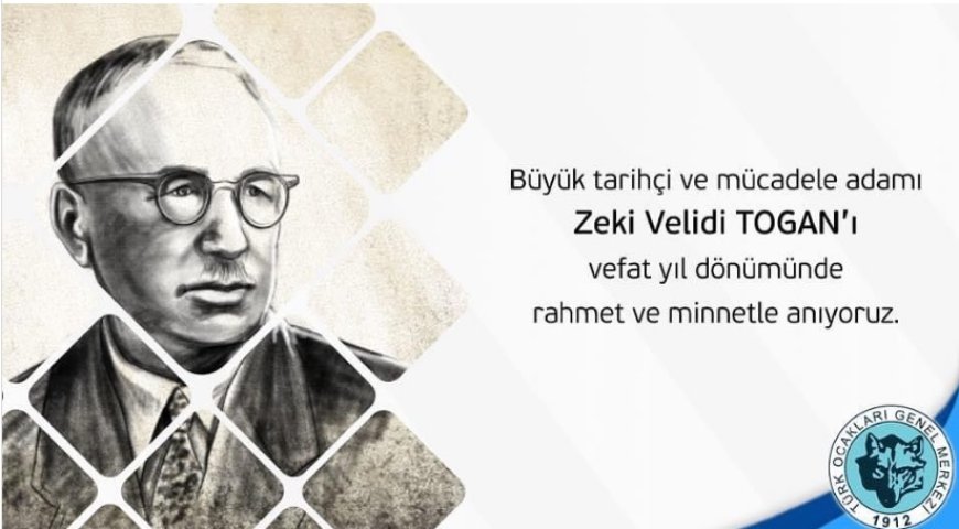 Türk Dünyasının Öncü İsimlerinden Prof. Dr. Zeki Velidi Togan'ı Anıyoruz