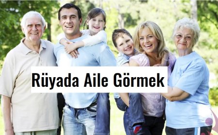 Rüyada Aile Görmek