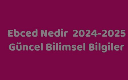 Ebced Hesabına Göre 2024 ve 2025 yıllarında insanlığı neler bekliyor?