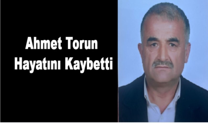 Uluköy Beldesi Ahmet Torun'u Kaybetti