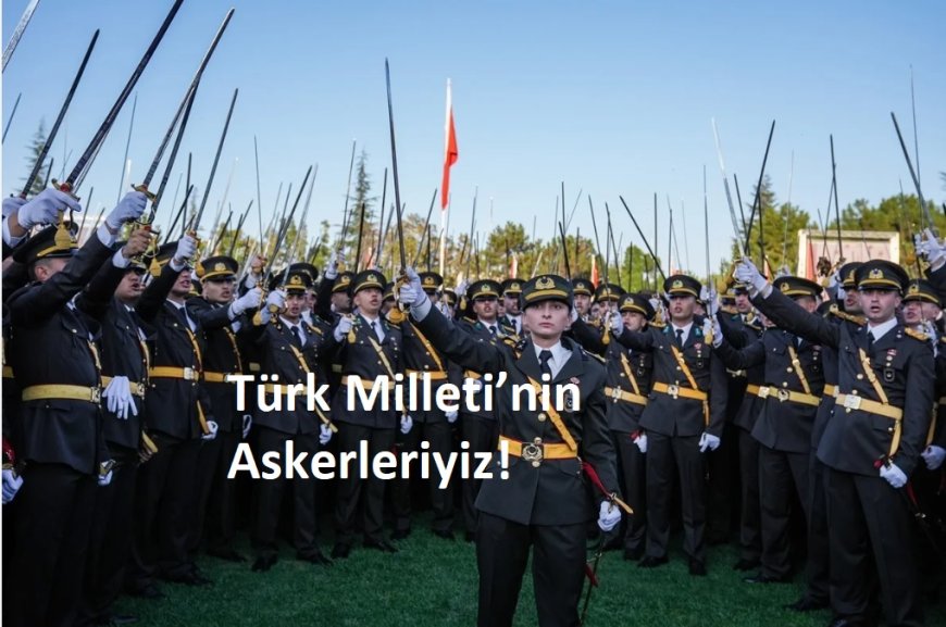 Mustafa Kemal’in Askerleriyiz, Türk Milleti’nin Askerleriyiz!