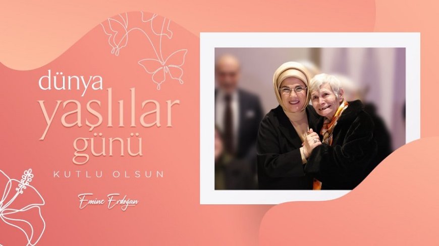 Emine Erdoğan'dan Yaşlılara Hürmet Dolu Mesaj: Yaşlılarımız Hayatın En Bilge Mevsimini Temsil Ediyor