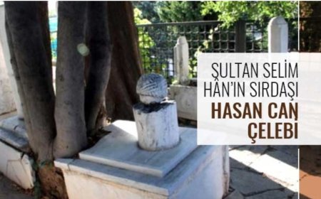 Sultan Selim Hân’ın Sırdaşı Hasan Can Çelebi