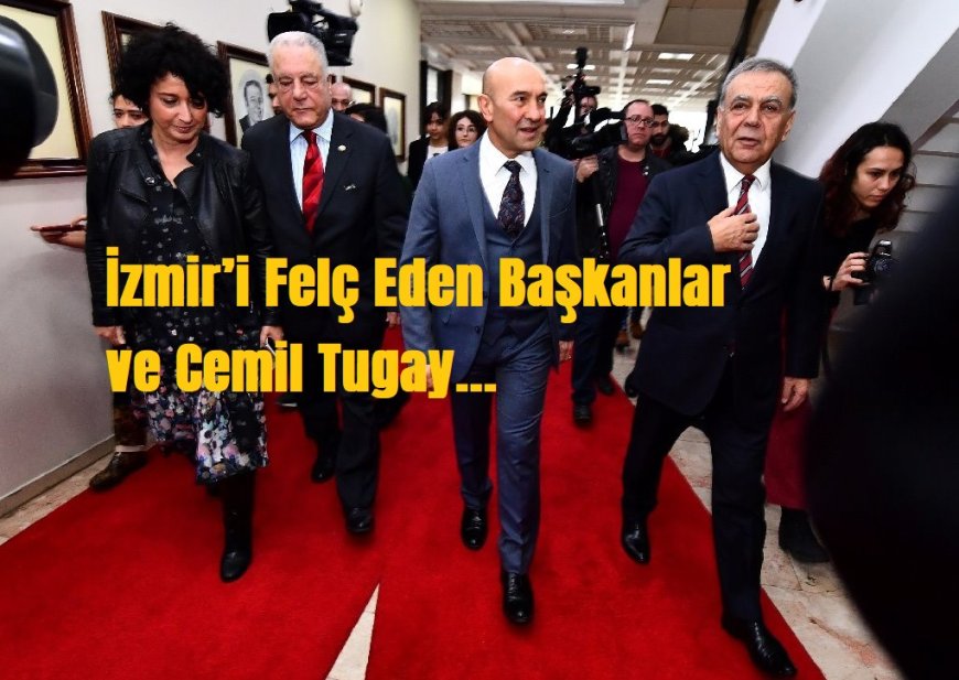 İzmir’i Felç Eden Başkanlar ve Cemil Tugay: 25 Yıllık Yönetim Zafiyetinin Anatomisi