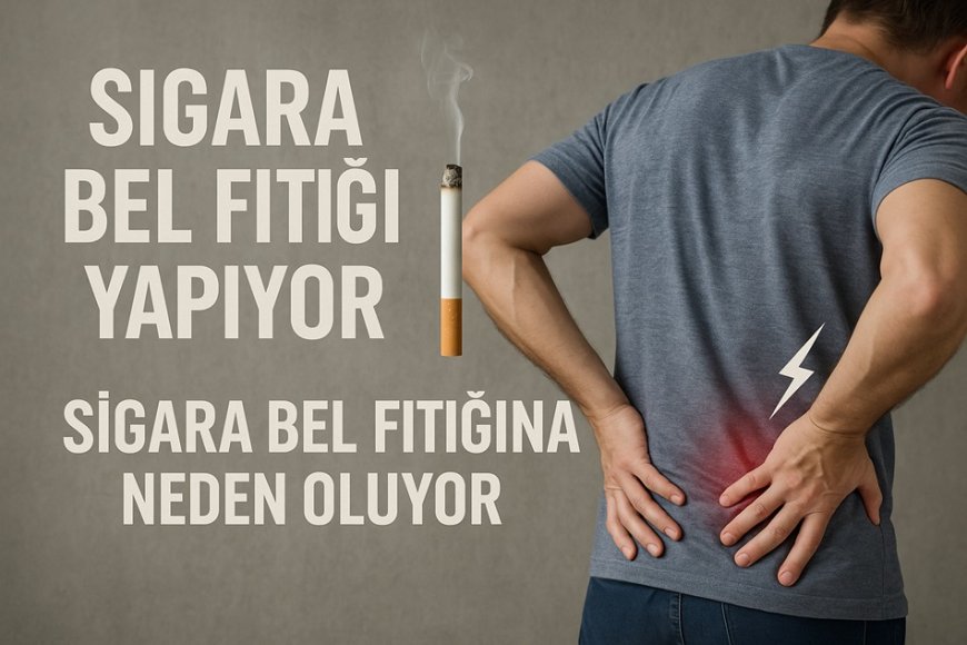 Sigara Bel Fıtığı Riskini Artırıyor