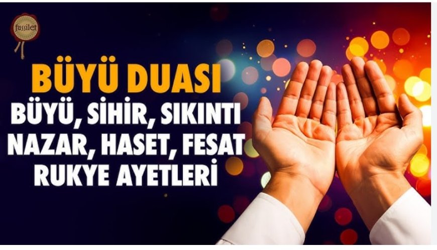 İslam’a Göre Büyü ve Sihirden Korunmanın En Etkili Yolu: Dua ve Kur’an Ayetleri