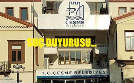 Çeşme Belediyesi’ne Suç Duyurusu