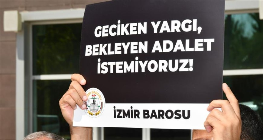 İzmir Barosu’ndan  geciken yargı  uyarısı: Adalet zamana yenilmemeli