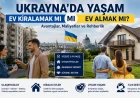 Ukrayna’da ev almak mı, kiralamak mı daha mantıklı?