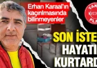 Erhan Karaal’ın kaçırılmasında yeni iddialar: Son isteği gündem oldu