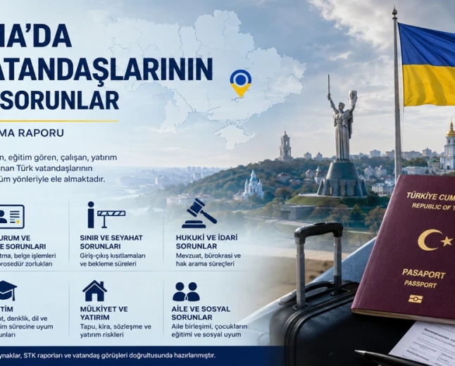 Ukrayna’da Türk vatandaşlarının yaşadığı sorunlar: Kapsamlı rapor
